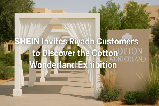SHEIN Invites Riyadh Customers to Discover the Cotton Wonderland Exhibition